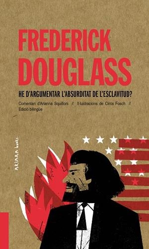 FREDERICK DOUGLASS: HE D'ARGUMENTAR L'ABSURDITAT DE L'ESCLAVITUD? | 9788418972010 | SQUILLONI, ARIANNA | Llibreria La Gralla | Librería online de Granollers