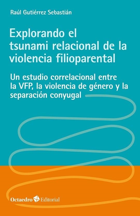 EXPLORANDO EL TSUNAMI RELACIONAL DE LA VIOLENCIA FILIOPARENTAL | 9788418348662 | GUTIÉRREZ SEBASTIÁN, RAÚL | Llibreria La Gralla | Llibreria online de Granollers
