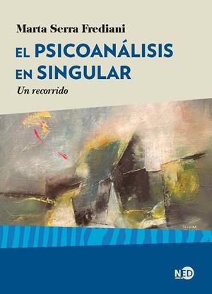 PSICOANÁLISIS EN SINGULAR, EL | 9788418273322 | SERRA FREDIANI, MARTA | Llibreria La Gralla | Librería online de Granollers