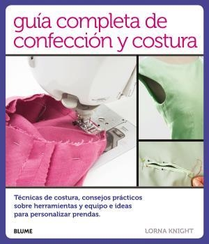 GUÍA COMPLETA DE CONFECCIÓN Y COSTURA | 9788416138814 | KNIGHT, LORNA | Llibreria La Gralla | Librería online de Granollers