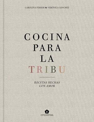 COCINA PARA LA TRIBU | 9788416407996 | FERRER SAMPERE, CAROLINA / SÁNCHEZ MANCEBO, VERÓNICA | Llibreria La Gralla | Librería online de Granollers