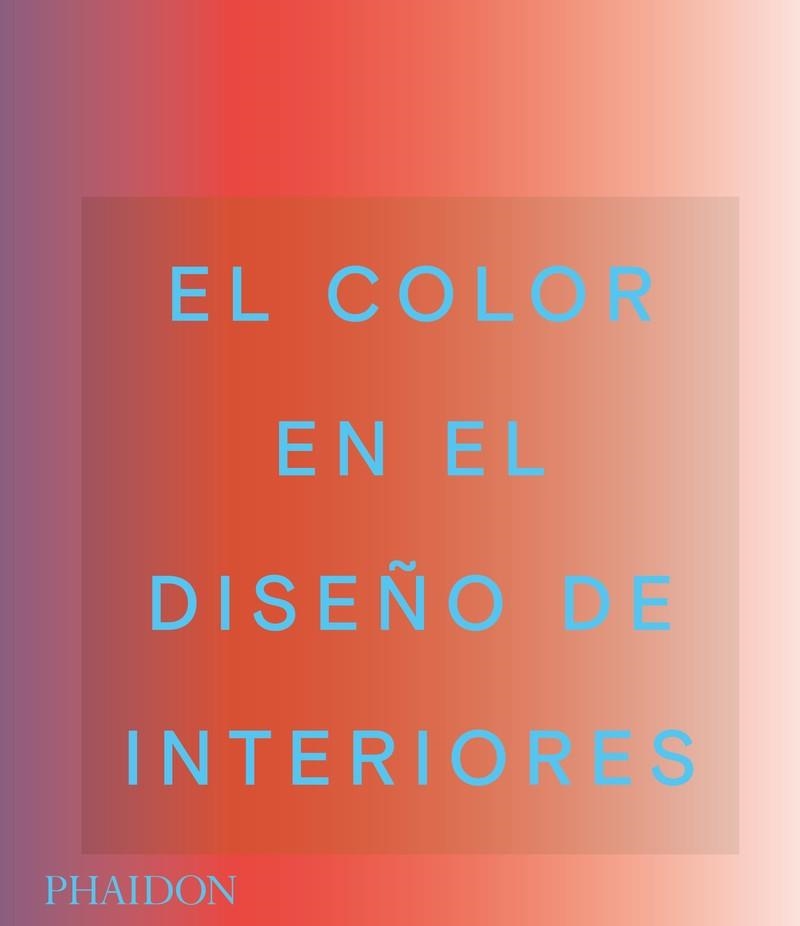 COLOR EN EL DISEÑO DE INTERIORES, EL | 9781838663490 | EDITORES PHAIDON / MAHDAVI, INDIA / PAUL, STELLA | Llibreria La Gralla | Llibreria online de Granollers