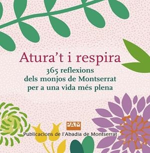 ATURA'T I RESPIRA. 365 REFLEXIONS DELS MONJOS DE MONTSERRAT PER A UNA VIDA MÉS P | 9788491911944 | DD. AA. | Llibreria La Gralla | Librería online de Granollers