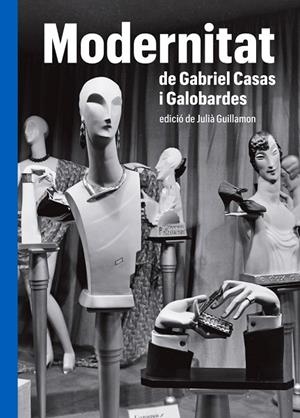 MODERNITAT DE GABRIEL CASAS Y GALOBARDES | 9788419075000 | GUILLAMON, JULIÀ (ED.) | Llibreria La Gralla | Librería online de Granollers