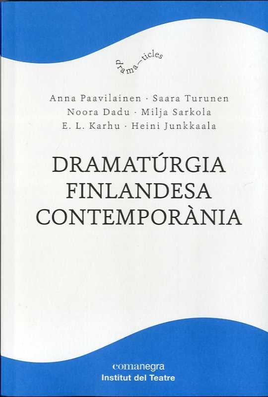 DRAMATÚRGIA FINLANDESA CONTEMPORÀNIA | 9788418857096 | KARHU, E. L. / SARKOLA, MILJA / PAAVILAINEN, ANNA / TURUNEN, SAARA / DADU, NOORA / JUNKKAALA, HEINI | Llibreria La Gralla | Librería online de Granollers