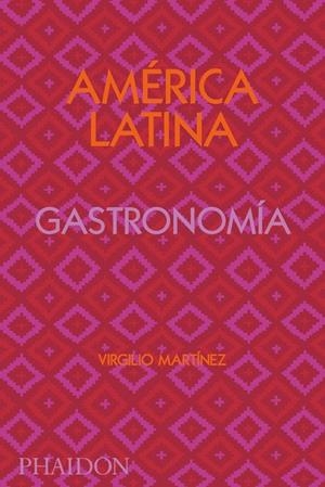 AMÉRICA LATINA GASTRONOMÍA | 9781838663544 | GILL, NICHOLAS ; MARTINEZ, VIRGILIO | Llibreria La Gralla | Librería online de Granollers