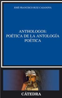 ANTHOLOGOS.POETICA DE LA ANTOLOGIA POETICA | 9788437623764 | RUIZ, JOSE FRANCISCO | Llibreria La Gralla | Librería online de Granollers