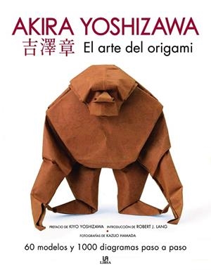 ARTE DEL ORIGAMI, EL. AKIRA YOSHIZAWA | 9788466241304 | YOSHIZAWA, AKIRA | Llibreria La Gralla | Llibreria online de Granollers