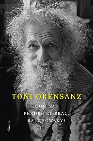 COM VAS PERDRE EL BRAÇ, BALCHOWSKY? | 9788466428576 | ORENSANZ, TONI | Llibreria La Gralla | Librería online de Granollers