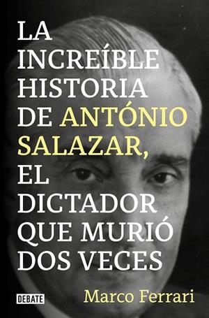 INCREÍBLE HISTORIA DE ANTÓNIO SALAZAR, EL DICTADOR QUE MURIÓ DOS VECES, LA | 9788418619083 | FERRARI, MARCO | Llibreria La Gralla | Librería online de Granollers