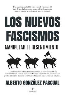 NUEVOS FASCISMOS. MANIPULAR EL RESENTIMIENTO | 9788418757617 | GONZÁLEZ PASCUAL, ALBERTO | Llibreria La Gralla | Llibreria online de Granollers