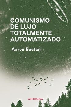 COMUNISMO DE LUJO TOTALMENTE AUTOMATIZADO | 9788409243198 | BASTANI, AARON | Llibreria La Gralla | Librería online de Granollers