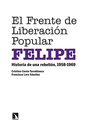 FRENTE DE LIBERACIÓN POPULAR (FELIPE), EL | 9788413523644 | CERÓN TORREBLANCA, CRISTIAN / LARA SÁNCHEZ, FRANCISCO | Llibreria La Gralla | Librería online de Granollers