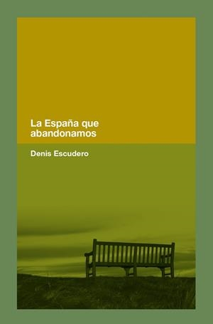 ESPAÑA QUE ABANDONAMOS, LA | 9788418546365 | ESCUDERO, DENIS | Llibreria La Gralla | Librería online de Granollers