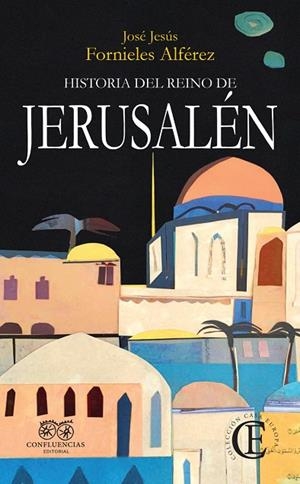 HISTORIA DEL REINO DE JERUSALÉN | 9788412420098 | FORNIELES ALFÉREZ (ED.), JOSÉ JESÚS | Llibreria La Gralla | Librería online de Granollers