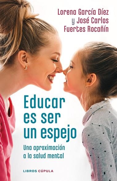 EDUCAR ES SER UN ESPEJO | 9788448028978 | GARCÍA DÍEZ, LORENA / FUERTES ROCAÑÍN, JOSÉ CARLOS | Llibreria La Gralla | Llibreria online de Granollers