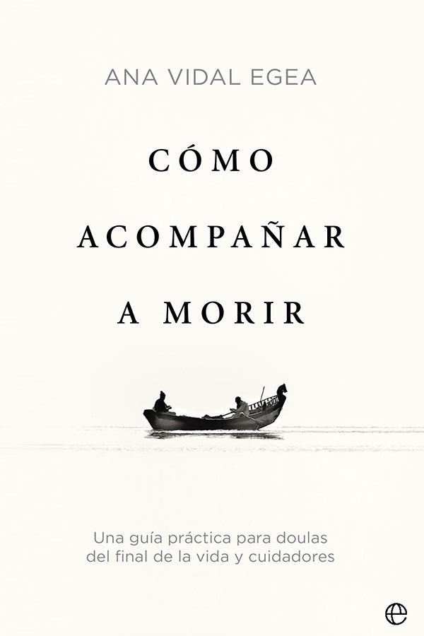 CÓMO ACOMPAÑAR A MORIR | 9788413842509 | VIDAL EGEA, ANA | Llibreria La Gralla | Librería online de Granollers