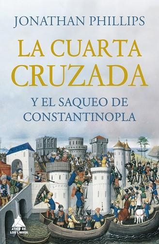 CUARTA CRUZADA Y EL SAQUEO DE CONSTANTINOPLA, LA  | 9788418217531 | PHILLIPS, JONATHAN | Llibreria La Gralla | Librería online de Granollers