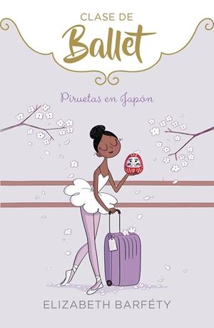 PIRUETAS EN JAPÓN (CLASE DE BALLET 7) | 9788418318047 | BARFÉTY, ELIZABETH | Llibreria La Gralla | Librería online de Granollers