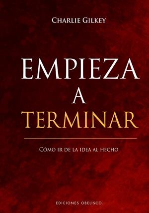 EMPIEZA A TERMINAR CÓMO IR DE LA IDEA AL HECHO | 9788491117872 | GILKEY, CHARLIE | Llibreria La Gralla | Librería online de Granollers
