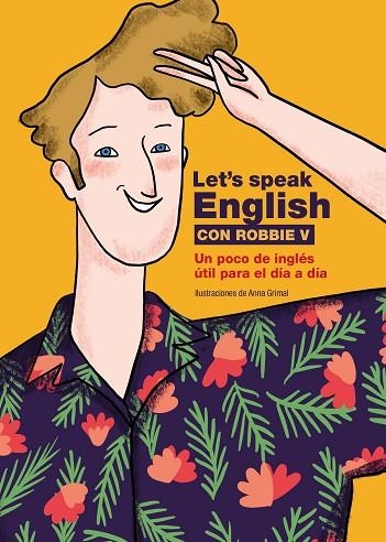 LET'S SPEAK ENGLISH CON ROBBIE V | 9788418260773 | ROBBIE V (@LETSSPEAKENGLISH) ;  GRIMAL, ANNA | Llibreria La Gralla | Librería online de Granollers