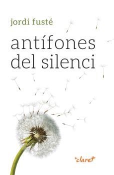 ANTÍFONES DEL SILENCI | 9788491364023 | FUSTÉ, JORDI | Llibreria La Gralla | Librería online de Granollers