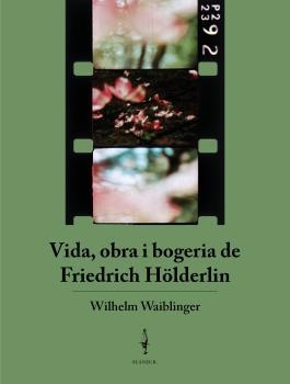 VIDA, OBRA I BOGERIA DE FRIEDRICH HÖLDERLIN | 9788409360246 | WAIBLINGER, WILHEM | Llibreria La Gralla | Llibreria online de Granollers