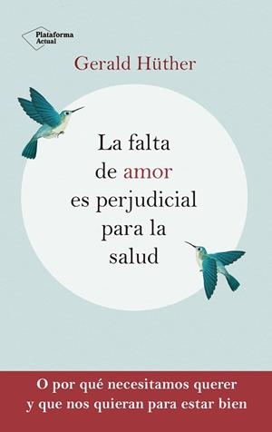 LA FALTA DE AMOR ES PERJUDICIAL PARA LA SALUD | 9788418927201 | HÜTHER, GERALD | Llibreria La Gralla | Llibreria online de Granollers