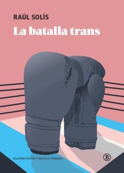 BATALLA TRANS, LA | 9788418684340 | RAÚL SOLÍS | Llibreria La Gralla | Llibreria online de Granollers