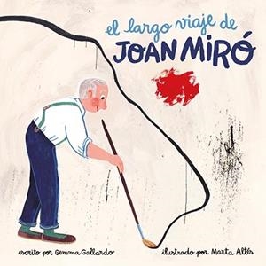 LARGO VIAJE DE JOAN MIRÓ, EL | 9788416411597 | GALLARDO, GEMMA | Llibreria La Gralla | Librería online de Granollers