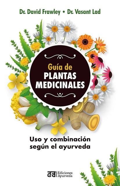 GUÍA DE PLANTAS MEDICINALES | 9788412075557 | FRAWLEY, DAVID / LAD, VASANT | Llibreria La Gralla | Librería online de Granollers