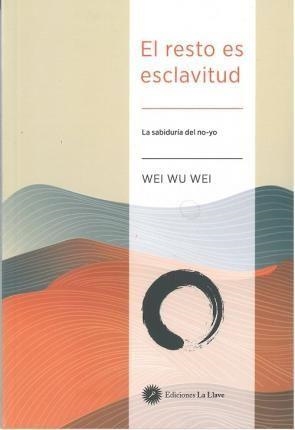 RESTO ES ESCLAVITUD, EL | 9788416145928 | WEI WU WEI | Llibreria La Gralla | Llibreria online de Granollers