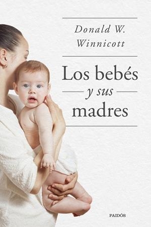 BEBÉS Y SUS MADRES, LOS | 9788449339042 | WINNICOTT, DONALD W. | Llibreria La Gralla | Llibreria online de Granollers