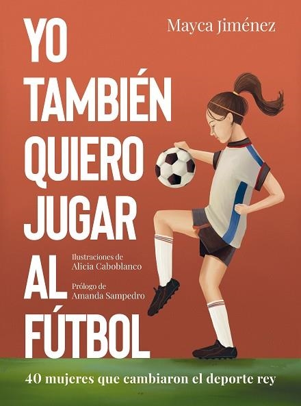 YO TAMBIÉN QUIERO JUGAR AL FÚTBOL | 9788418820274 | JIMÉNEZ, MAYCA / CABOBLANCO, ALICIA | Llibreria La Gralla | Llibreria online de Granollers