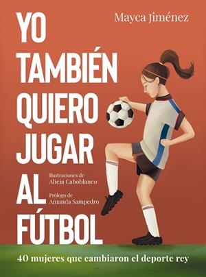 YO TAMBIÉN QUIERO JUGAR AL FÚTBOL | 9788418820274 | JIMÉNEZ, MAYCA / CABOBLANCO, ALICIA | Llibreria La Gralla | Librería online de Granollers