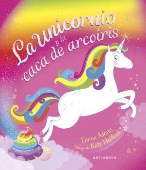 UNICORNIO Y LA CACA DE ARCOÍRIS, LA | 9788467947625 | EMMA ADAMS / KATY HALFORD | Llibreria La Gralla | Librería online de Granollers