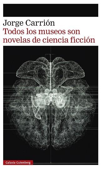 TODOS LOS MUSEOS SON NOVELAS DE CIENCIA FICCIÓN | 9788418807657 | CARRIÓN, JORGE | Llibreria La Gralla | Llibreria online de Granollers