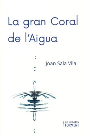 GRAN CORAL DE L'AIGUA, LA | 9788418256325 | SALA VILA, JOAN | Llibreria La Gralla | Librería online de Granollers
