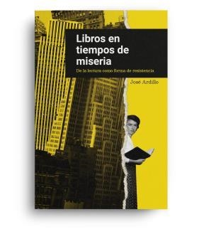 LIBROS EN TIEMPOS DE MISERIA | 9788494875694 | ARDILLO, JOSÉ | Llibreria La Gralla | Librería online de Granollers