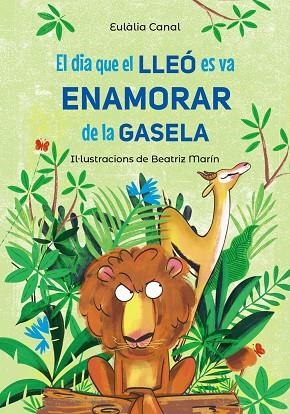 DIA QUE EL LLEÓ ES VA ENAMORAR DE LA GASELA, EL | 9788448955823 | CANAL, EULÀLIA | Llibreria La Gralla | Librería online de Granollers