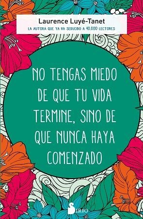 NO TENGAS MIEDO DE QUE TU VIDA TERMINE, SINO DE QUE NUNCA HAYA COMENZADO | 9788418531774 | LUYÉ-TANET, LAURENCE | Llibreria La Gralla | Librería online de Granollers