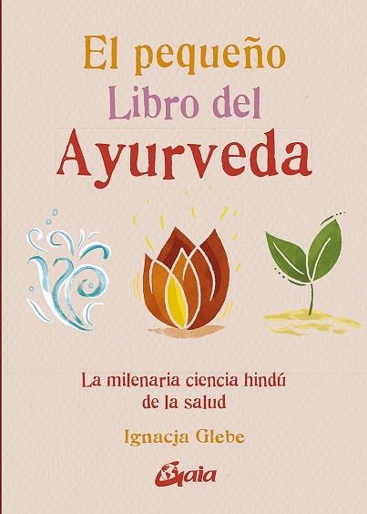 PEQUEÑO LIBRO DEL AYURVEDA, EL | 9788484459491 | GLEBE, IGNACJA | Llibreria La Gralla | Librería online de Granollers