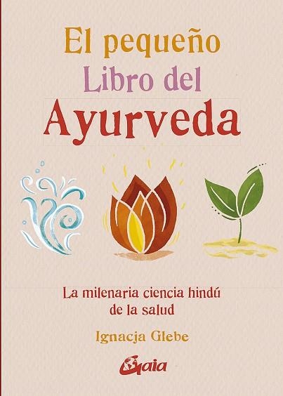 PEQUEÑO LIBRO DEL AYURVEDA, EL | 9788484459491 | GLEBE, IGNACJA | Llibreria La Gralla | Llibreria online de Granollers