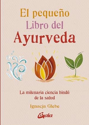 PEQUEÑO LIBRO DEL AYURVEDA, EL | 9788484459491 | GLEBE, IGNACJA | Llibreria La Gralla | Llibreria online de Granollers