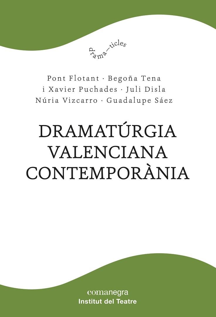 DRAMATÚRGIA VALENCIANA CONTEMPORÀNIA | 9788418857102 | PONT FLOTANT / TENA, BEGOÑA / PUCHADES, XAVIER / DISLA, JULI / VIZCARRO, NÚRIA / SÁEZ, GUADALUPE | Llibreria La Gralla | Llibreria online de Granollers