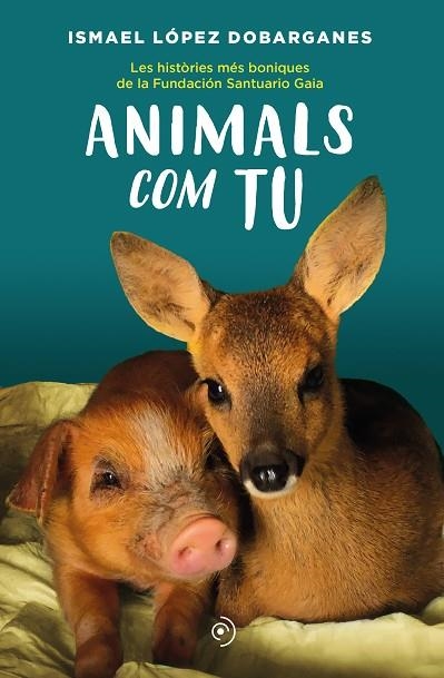 ANIMALS COM TU | 9788418538872 | LÓPEZ DOBARGANES, ISMAEL | Llibreria La Gralla | Llibreria online de Granollers