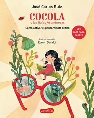 COCOLA Y LAS GAFAS ASOMBROSAS. CÓMO ACTIVAR EL PENSAMIENTO CRÍTICO | 9788418279775 | RUIZ, JOSÉ CARLOS | Llibreria La Gralla | Librería online de Granollers