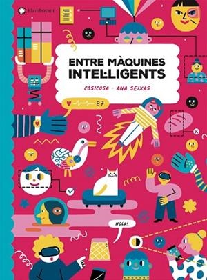 ENTRE MAQUINES INTEL·LIGENTS - CATALA | 9788418304248 | COSICOSA/ANA SEIXAS (ILUSTR.) | Llibreria La Gralla | Librería online de Granollers