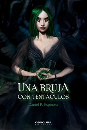 BRUJA CON TENTÁCULOS, UNA | 9788412382747 | ESPINOSA, DANIEL P. | Llibreria La Gralla | Librería online de Granollers