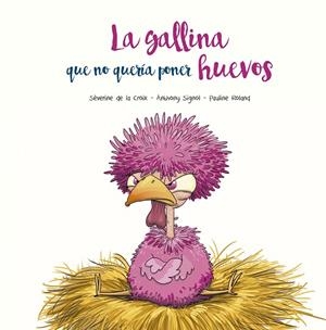 GALLINA QUE NO QUERÍA PONER HUEVOS, LA | 9788491455394 | DE LA CROIX, SÉVERINE / SIGNOL, ANTHONY | Llibreria La Gralla | Llibreria online de Granollers